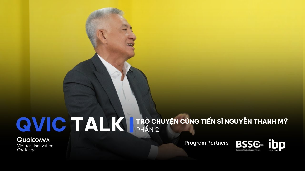 QVIC Talk (P6) - Tập 2 - Tiến sĩ Nguyễn Thanh Mỹ - Chủ tịch Tập đoàn Mỹ Lan Group