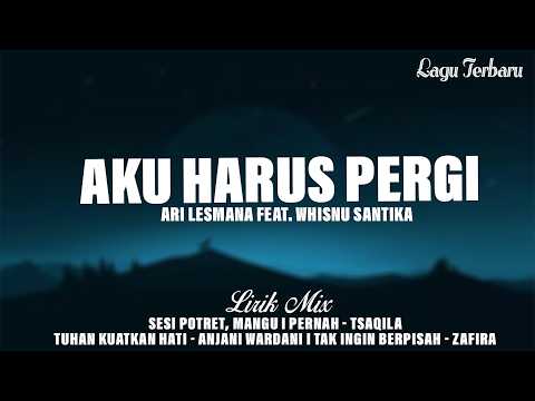 Aku Harus Pergi - Ari Lesmana feat. Whisnu Santika [Mix] Sesi Potret, Mangu (Lirik) Viral di Tiktok