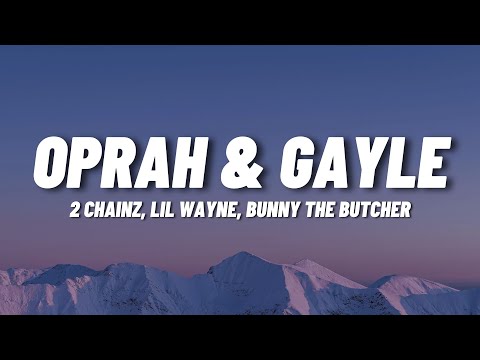 2 Chainz, Lil Wayne, Bunny The Butcher - Oprah & Gayle (Lyrics)