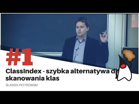 Toruń JUG #1 - ClassIndex, szybka alternatywa dla skanowania klas - Sławomir Piotrowski