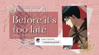 Before it’s too late (Levi x Y/N) || Ep. 13: What if... (END)