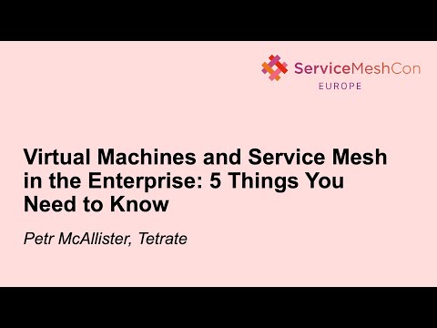 Virtual Machines and Service Mesh in the Enterprise: 5 Things You Need to Know - Petr McAllister