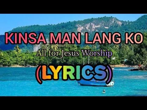 KINSA MAN LANG KO (Lyrics) All for Jesus Worship/Alpha@omega inspirational song lyrics
