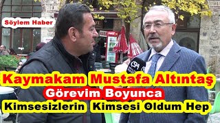 Kaymakam Mustafa Altıntaş 41 Yıllık Görevim Boyunca; Kimsesizlerin Kimsesi Oldum