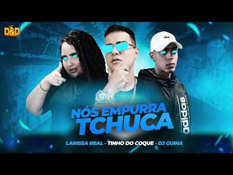 TINHO DO COQUE, LARYSSA REAL E DJ GUINA - NÓS EMPURRA TCHUCA - MÚSICA NOVA