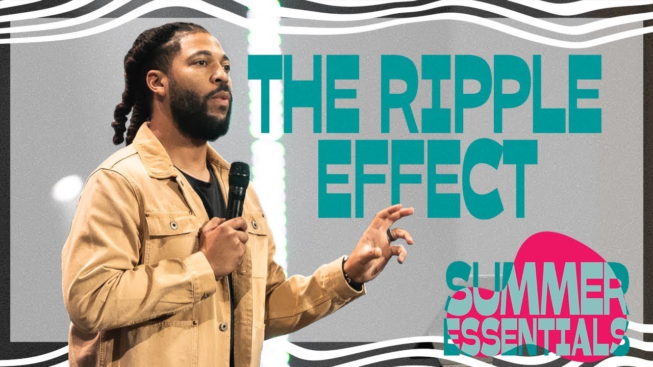 The Ripple Effect | Pastor Tim Timberlake | Summer Essentials