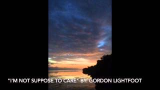 I'm Not Suppose to Care by Gordon Lightfoot
