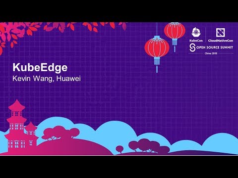 KubeEdge - Kevin Wang, Huawei