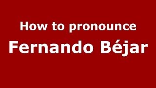 How to pronounce Fernando Béjar
