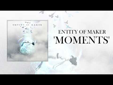 Entity Of Maker   Moments (demo)