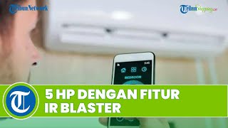 Semakin Canggih! Ini 5 HP yang Memiliki Fitur Infrared, Bisa Jadi Pengganti Remote Control di Rumah