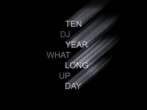 DJ What Up - Ten Year Long Day
