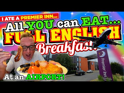 I had an ALL YOU CAN EAT Full English BREAKFAST at an AIRPORT PREMIER INN!