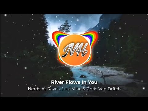 Nerds At Raves, Just Mike & Chris Van Dutch - River Flows In You