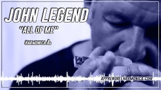 John Legend - All of me - Harmonica Ab - www.apprendrelharmonica.com