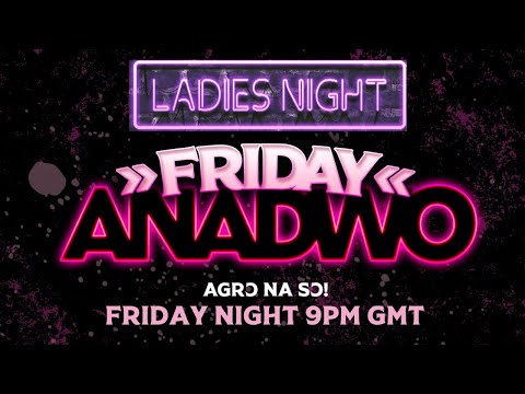 FRIDAY ANADWO - DJ WHY & DJ SANDRA OMARI (02/07/21)