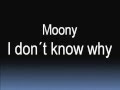 Moony - I don't know why 