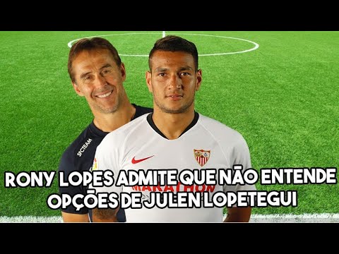 RONY LOPES ASSUME QUE NÃO ENTENDE OPÇÕES DE JULEN LOPETEGUI