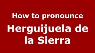 How to pronounce Herguijuela De La Sierra