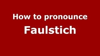 How to pronounce Faulstich