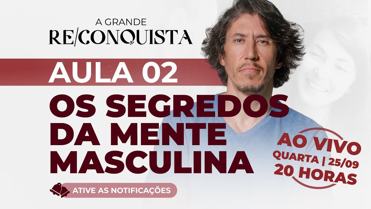 Aula 2 | Entendendo a mente masculina | 25/09 - 20H | A Grande Re/Conquista