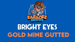 Bright Eyes - Gold Mine Gutted (Karaoke)