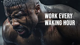 WORK EVERY WAKING HOUR. OUTWORK THEM ALL - Morning Motivational Speech