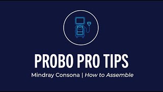 Probo Pro-Tips: Assembling Your Mindray Consona N9