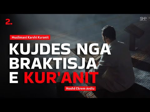 2. KUJDES NGA BRAKTISJA E KUR'ANIT | Muslimani Karshi Kuranit | Hoxhë Ekrem Avdiu