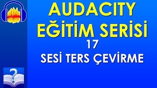 Audacity 17 - Sesi Ters Çevirme