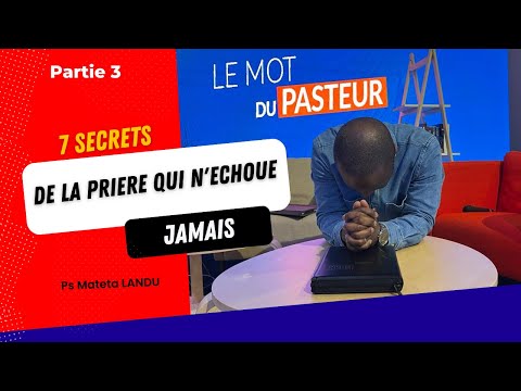 7 secrets de la prière qui n'échoue jamais (Partie 3) - Ps Mateta Landu - Le mot du Pasteur