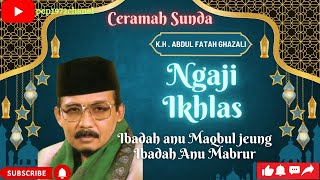 Download lagu Ceramah Sunda K.H AF. GHAZALI ibadah nu mabrur/ibadah nu di tampi, Ibadah anu Maqbul #ceramahsunda mp3