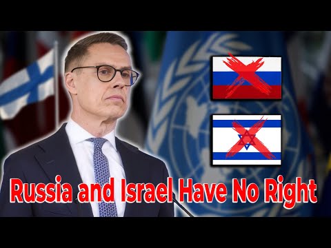 Finland's President Stuns the UN: "Russia and Israel Have No Right"