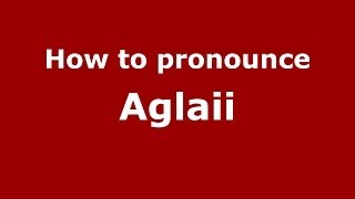 How to pronounce Aglaii