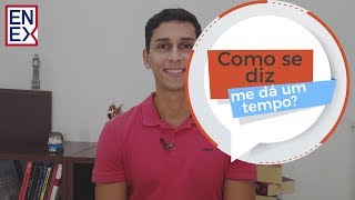 Expressões em Inglês - Você sabe como se diz "Me dá um tempo"?