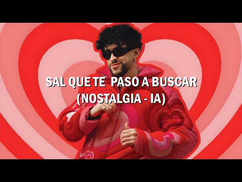 Sal que te paso a buscar Bad Bunny (Letra) Nostalgia Bad Bunny Ia