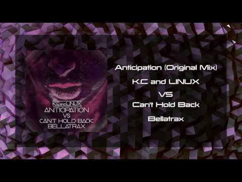 K.C and LINUX - Anticipation (Original Mix) Vs Bellatrax - Can't Hold Back