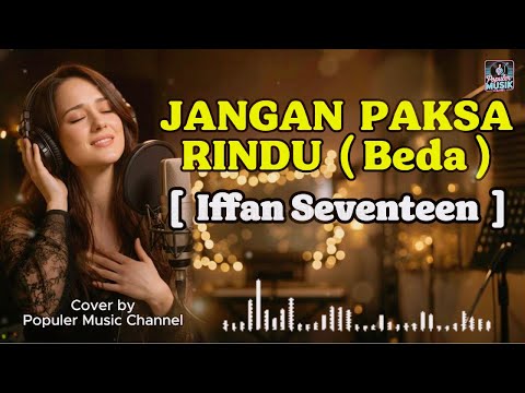 Jangan Paksa Rindu (Beda) - Ifan Seventeen (Cover AI Cewe) Video Lirik 2026 | Populer Music Channel