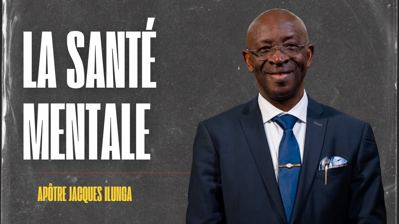 DIM 23 03 25 - La santé mentale - Apôtre Jacques Ilunga