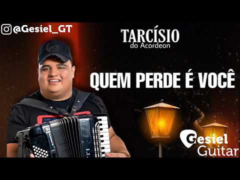 Tarcísio do Acordeon - Quem Perde È Você