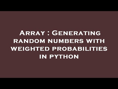 Array Generating Random Numbers With Weighted Probabilities In Python