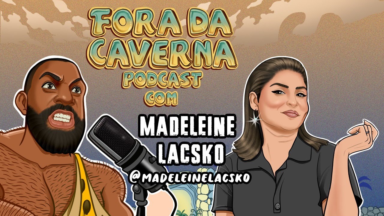 CHEGA DE TODES! - MADELEINE LACSKO - FORA DA CAVERNA PODCAST