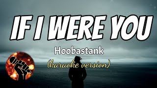 IF I WERE YOU - HOOBASTANK (karaoke version)