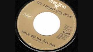 The Johnny Otis Show Willie Did The Cha Cha