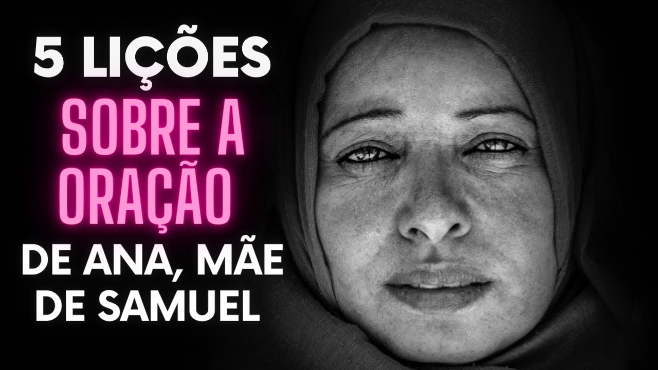 5 LIÇÕES SOBRE A ORAÇÃO DE ANA - 1 Samuel 1: 9-18 PREGAÇÃO