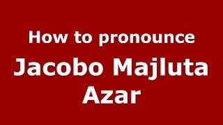 How to pronounce Jacobo Majluta Azar