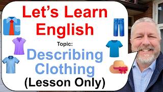 Let's Learn English! Topic: Describing Clothing 👔👖👕 (Lesson Only)