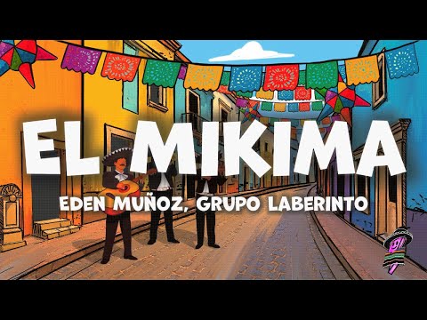 Eden Muñoz, Grupo Laberinto - El Mikima (Letra)