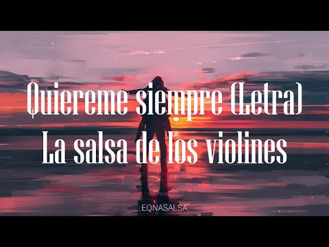 Quiéreme Siempre (Letra)- Salsa de Los Violines