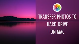 How to Transfer Photos to External Hard Drive on Mac 2020